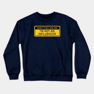 Don't Follow Me, I'm Not an Influencer Crewneck Sweatshirt